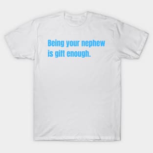 Being Your Nephew Is Gift Enough Funny Family Gift T-Shirt